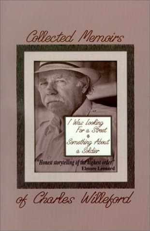 Collected Memoirs of Charles Willeford: I Was Looking for a Street/Something About a Soldier