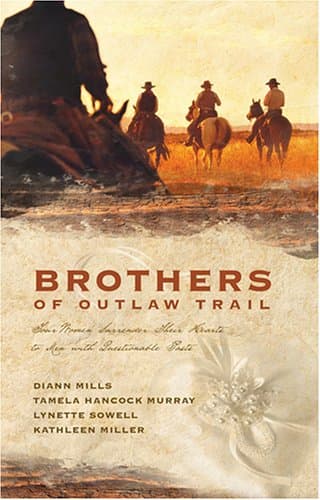 Brothers of the Outlaw Trail: Four Women Surrender Their Hearts to Men with Questionable Pasts
