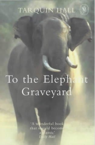 To the Elephant Graveyard : A True Story of the Hunt for a Man-Killing Indian Elephant