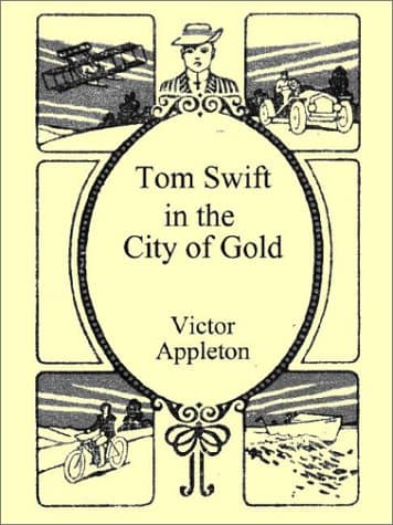 Tom Swift in the City of Gold: or, Marvelous Adventures Underground