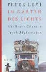 Im Garten des Lichts. Mit Bruce Chatwin durch Afghanistan.