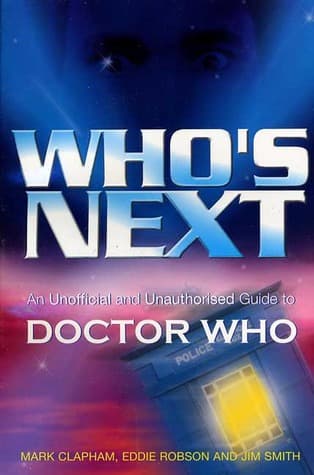 Who's Next: An Unofficial and Unauthorised Guide to Doctor Who