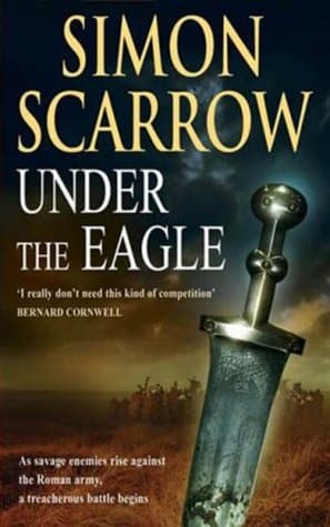 Under the Eagle: A Tale of Military Adventure and Reckless Heroism with the Roman Legions