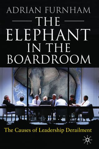 The Elephant in the Boardroom: The Causes of Leadership Derailment