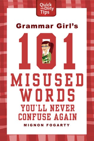 Grammar Girl's 101 Misused Words You'll Never Confuse Again (Quick & Dirty Tips)