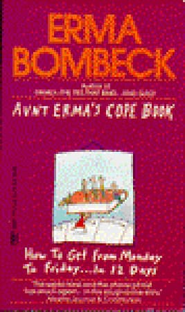 Aunt Erma's Cope Book: How To Get From Monday to Friday... in 12 Days