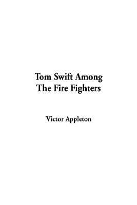 Tom Swift Among the Fire Fighters