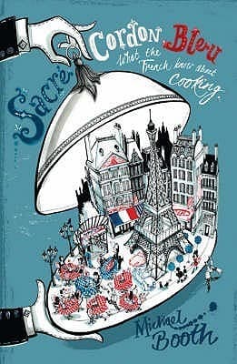 Sacre Cordon Bleu: What the French Know about Cooking