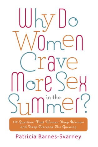 Why Do Women Crave More Sex in the Summer?: 112 Questions That Women Keep Asking- and That Keep Everyone Else Guessing