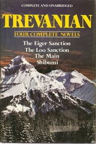 Four Complete Novels The Eiger Sanction; The Loo Sanction; The Main; Shibumi