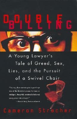 Double Billing: A Young Lawyer's Tale of Greed, Sex, Lies, and the Pursuit of a Swivel Chair