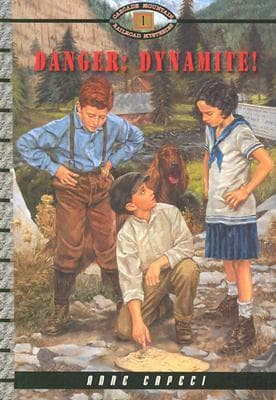 Danger: Dynamite! (Cascade Mountain Railroad Mysteries, 1)