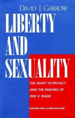 Liberty and Sexuality: The Right to Privacy and the Making of Roe v. Wade