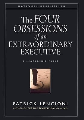 The Four Obsessions of an Extraordinary Executive: A Leadership Fable