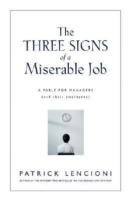 The Three Signs of a Miserable Job: A Fable For Managers (and Their Employees)