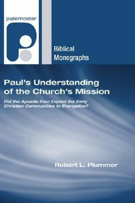 Paul's Understanding of the Church's Mission: Did the Apostle Paul Expect the Early Christian Communities to Evangelize? (Paternoster Biblical Monographs)