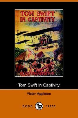 Tom Swift in Captivity, or a Daring Escape By Airship