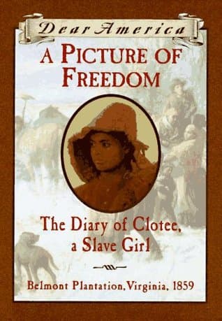A Picture of Freedom: The Diary of Clotee, a Slave Girl, Belmont Plantation, Virginia 1859 (Dear America)