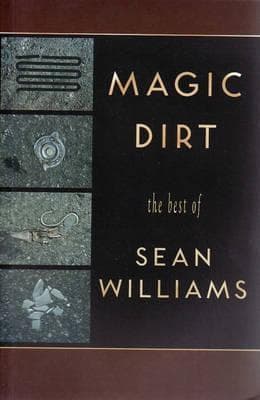 Magic Dirt: The Best of Sean Williams