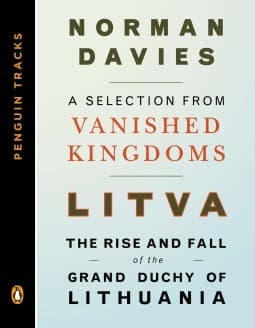 Litva: The Rise and Fall of the Grand Duchy of Lithuania: A Selection from Vanished Kingdoms