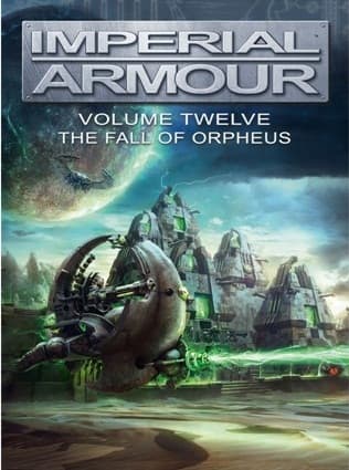 Imperial Armour Volume Twelve: The Fall of Orpheus