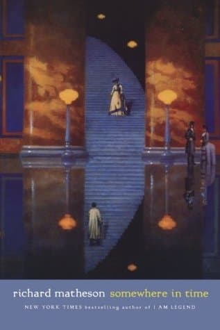 Somewhere in Time/What Dreams May Come: Two Novels of Love and Fantasy