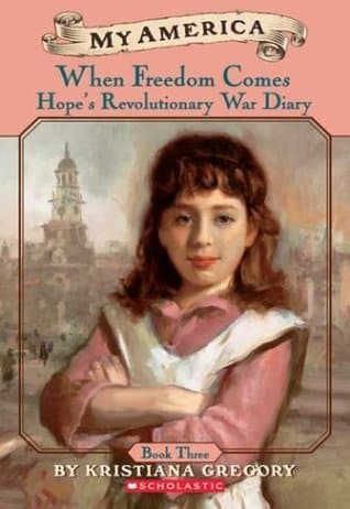 When Freedom Comes: Hope's Revolutionary War Diary