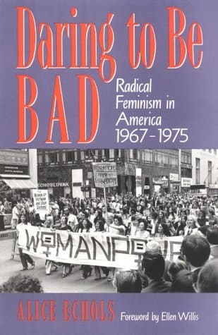 Daring to Be Bad: Radical Feminism in America, 1967-1975