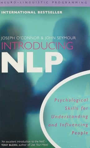 Introducing Neuro-Linguistic Programming: Psychological Skills for Understanding and Influencing People