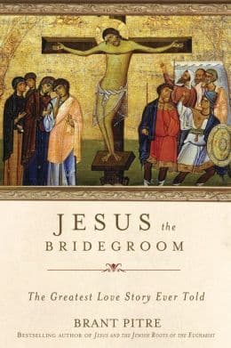 Jesus the Bridegroom: The Greatest Love Story Ever Told