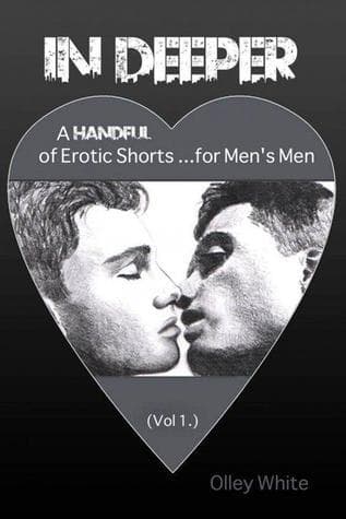 In Deeper - A Handful of Erotic Shorts for Men's Men