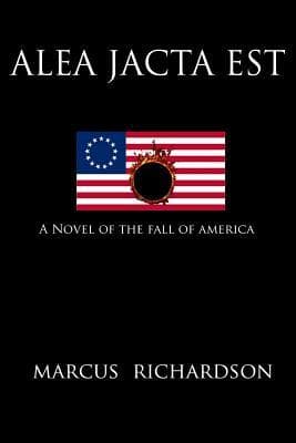 Alea Jacta Est: A Novel of the Fall of America