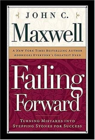Failing Forward: Turning Mistakes Into Stepping Stones for Success