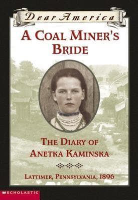A Coal Miner's Bride: The Diary of Anetka Kaminska, Lattimer, Pennsylvania, 1896 (Dear America)