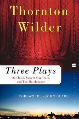 Three Plays: Our Town, The Skin of Our Teeth, and The Matchmaker