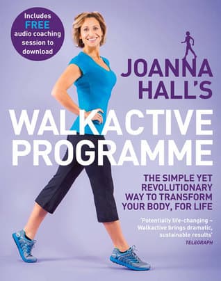 Joanna Hall's Walkactive Programme: The Simple yet Revolutionary Way to Transform Your Body, for Life