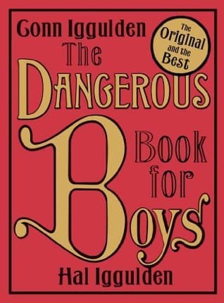 Dangerous book for boys: Das einzig wahre Handbuch für Väter und ihre Söhne