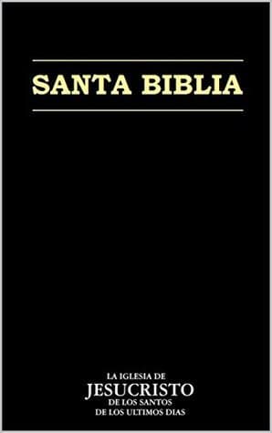 La Santa Biblia: La Iglesia de Jesucristo de los Santos de los Últimos Días