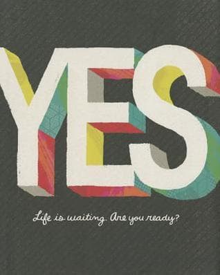 Yes — Life is Waiting. Are You Ready?