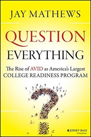 Question Everything: The Rise of AVID as America's Largest College Readiness Program