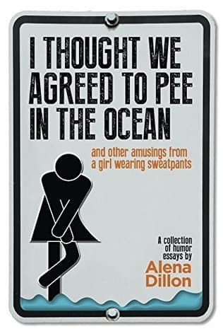 I Thought We Agreed to Pee in the Ocean: And Other Amusings from a Girl Wearing Sweatpants