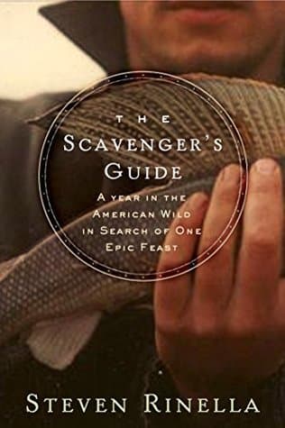 The Scavenger's Guide-XLED: A Year In the American Wild in Search of One Epic Feast