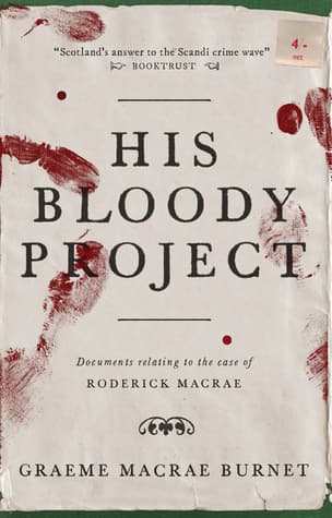 His Bloody Project: Documents Relating to the Case of Roderick Macrae