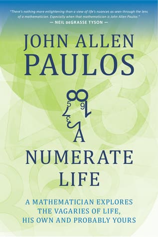 Numerate Life: A Mathematician Explores the Vagaries of Life, His Own and Probably Yours