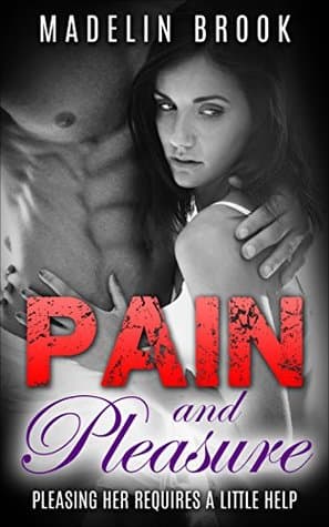 Pain and Pleasure: Pleasing Her Requires a Little He