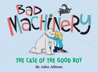 Bad Machinery Volume Two: The Case of the Good Boy