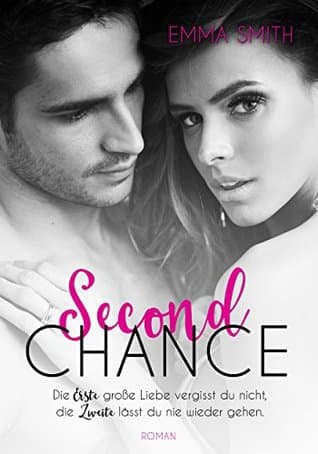 Second Chance: Die Erste Liebe vergisst du nicht, die Zweite lässt du nie wieder gehen