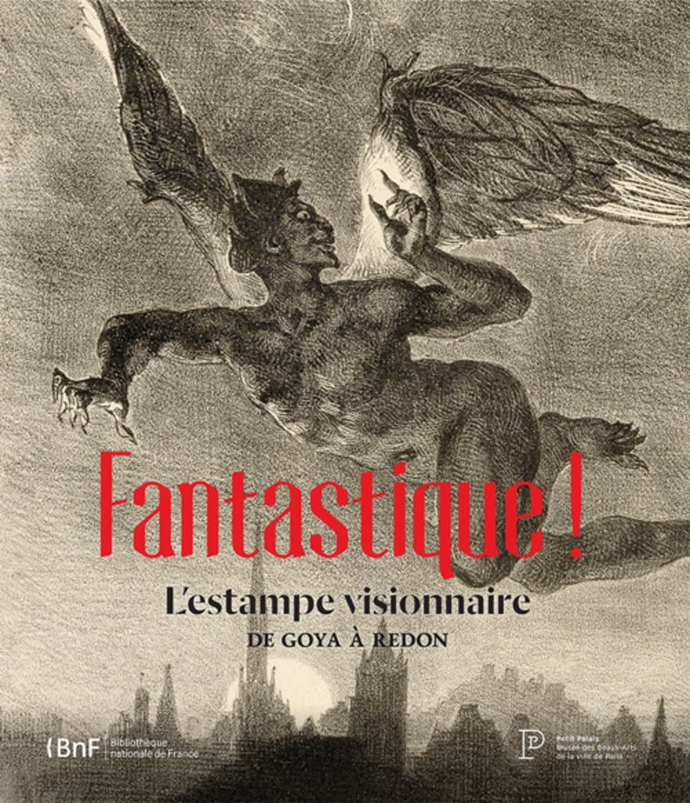 Fantastique ! : L'estampe visionnaire de Goya à Redon