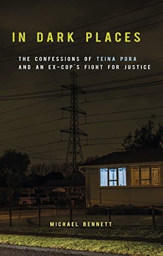 In Dark Places: The Confessions of Teina Pora and an Ex-Cop's Fight for Justice
