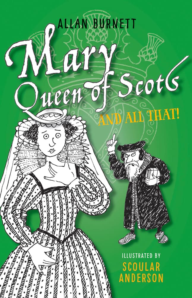 Mary, Queen of Scots and All That